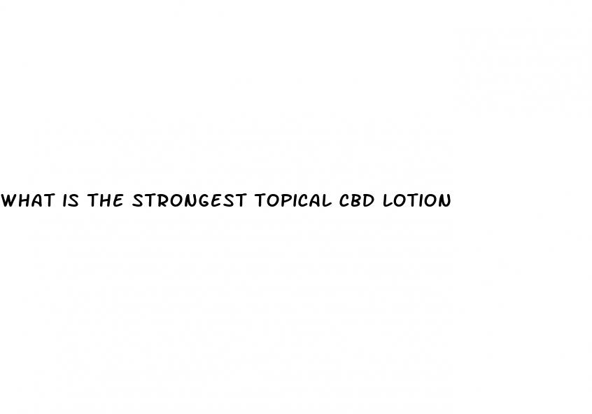 what is the strongest topical cbd lotion