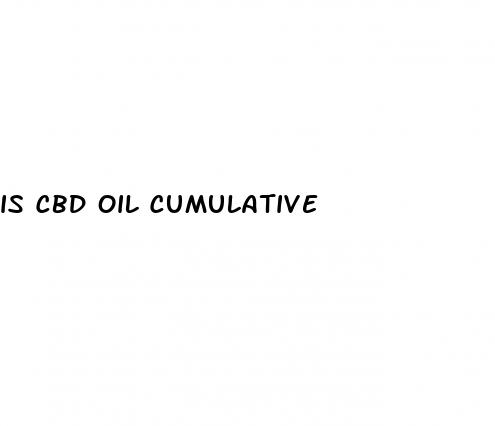 is cbd oil cumulative