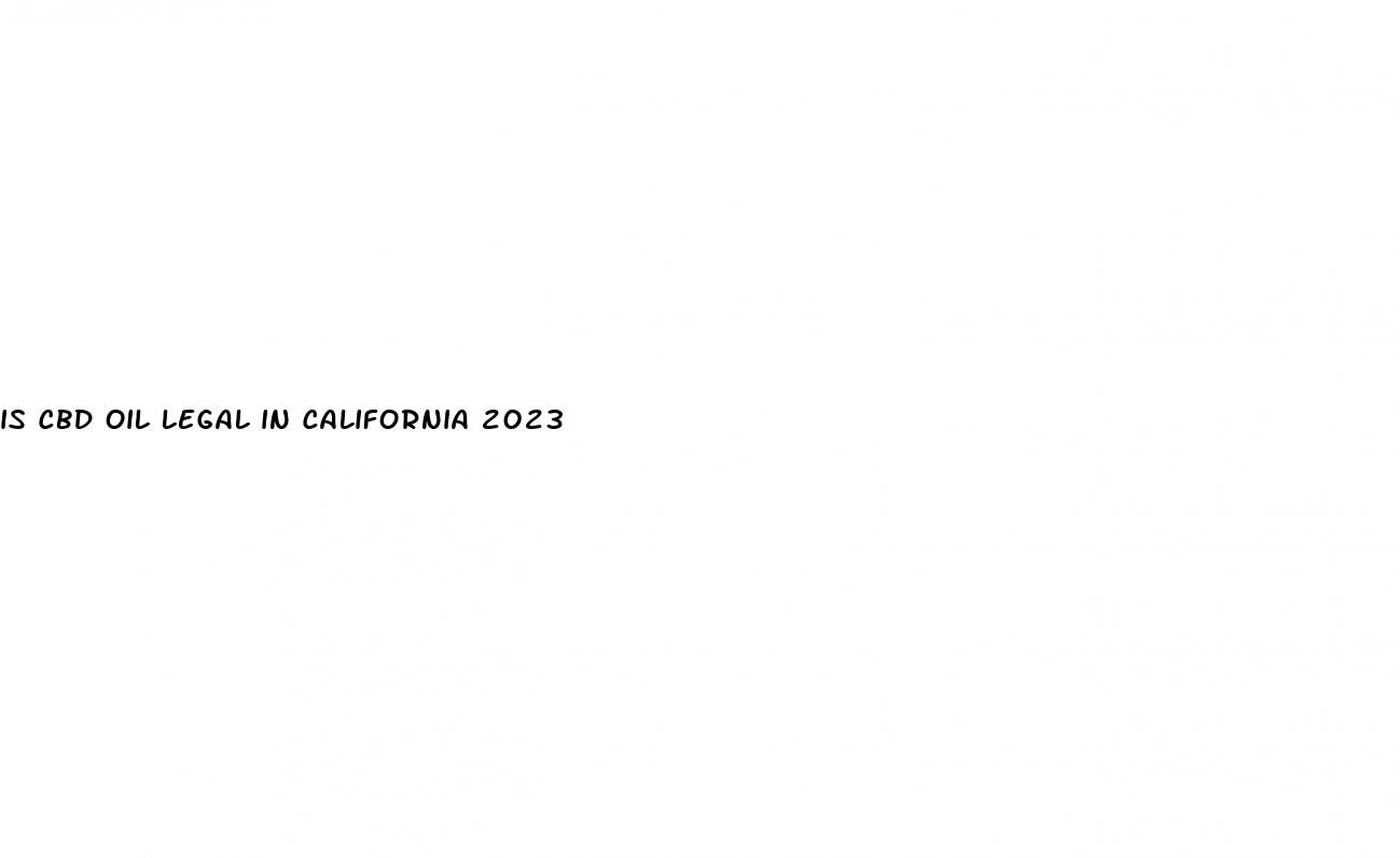 is cbd oil legal in california 2023
