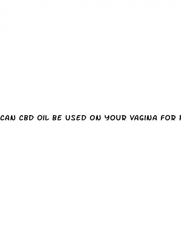 can cbd oil be used on your vagina for pain