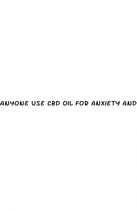 anyone use cbd oil for anxiety and panic attacks