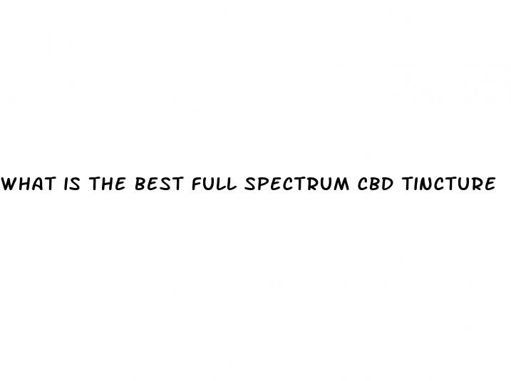 what is the best full spectrum cbd tincture