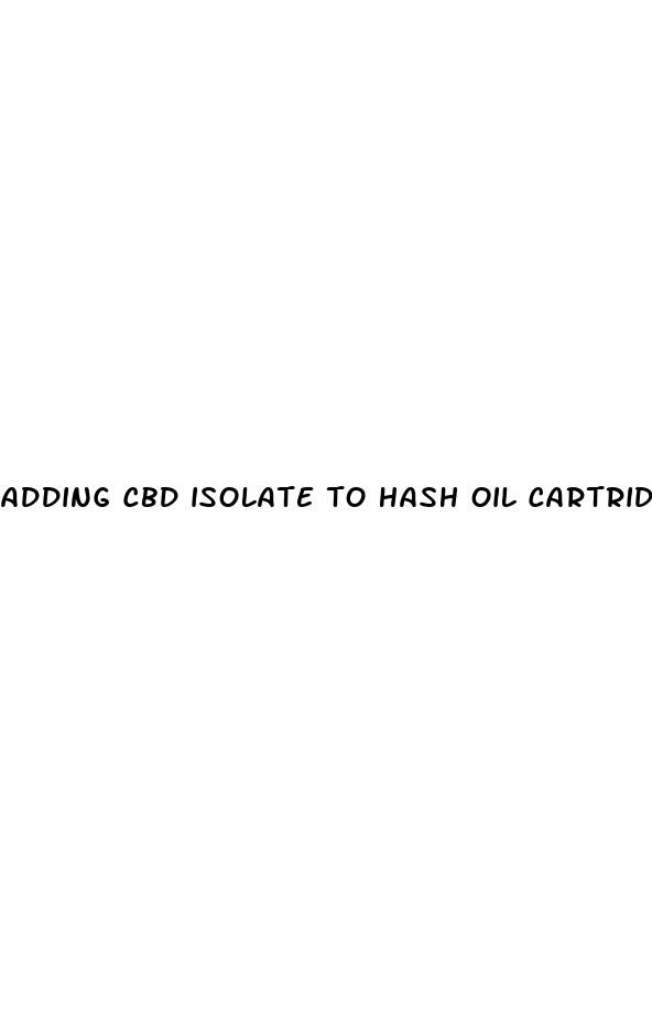adding cbd isolate to hash oil cartridge