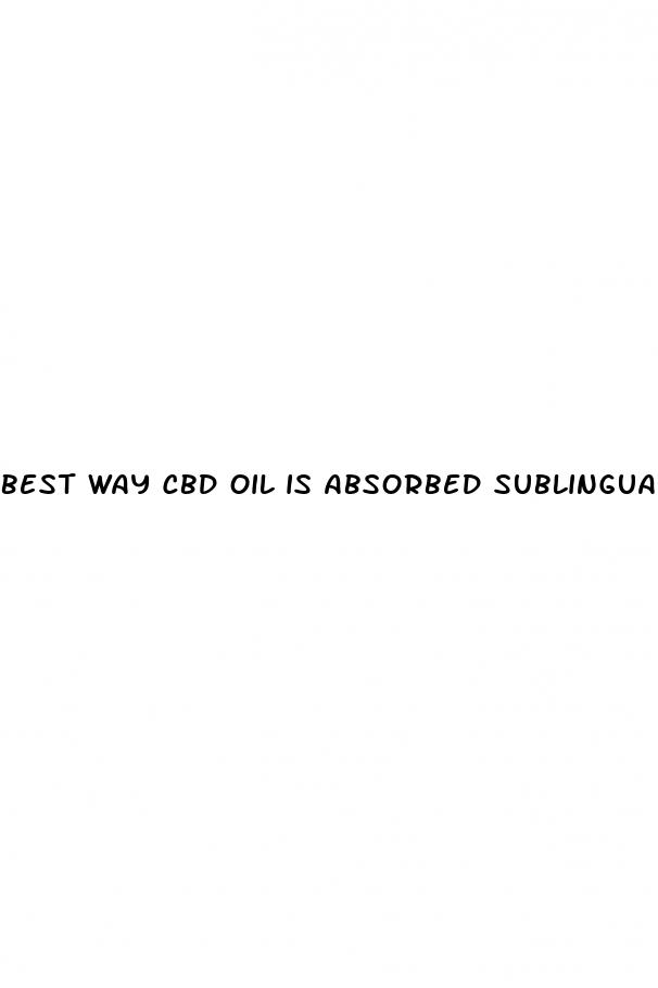 best way cbd oil is absorbed sublingual