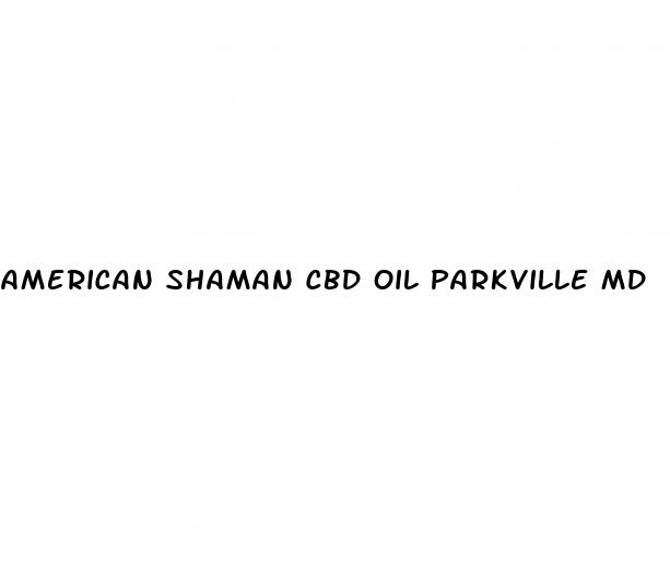 american shaman cbd oil parkville md