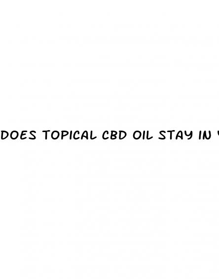 does topical cbd oil stay in your system