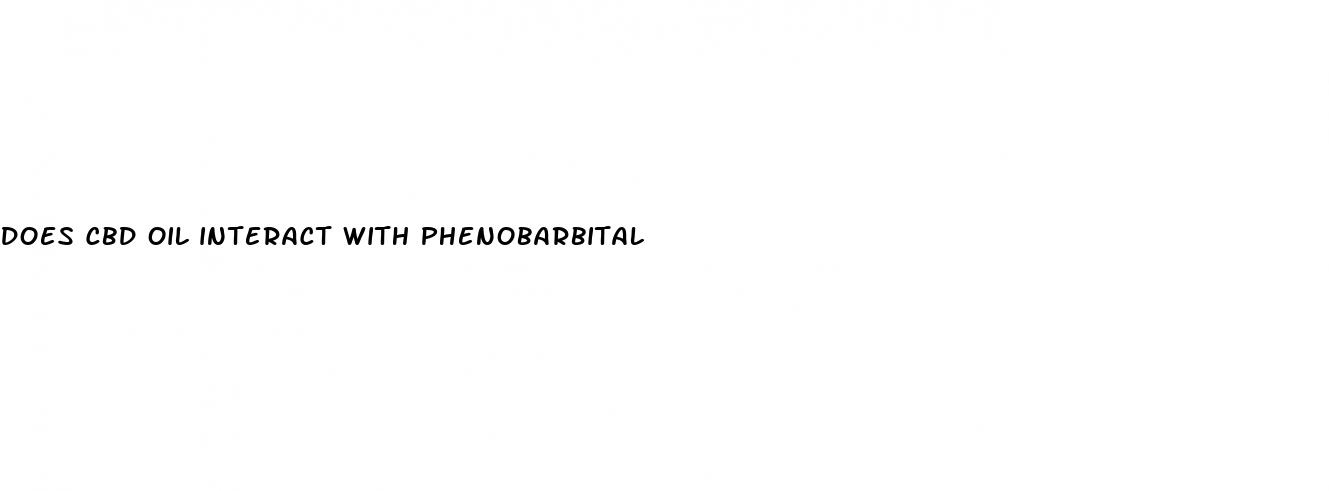does cbd oil interact with phenobarbital
