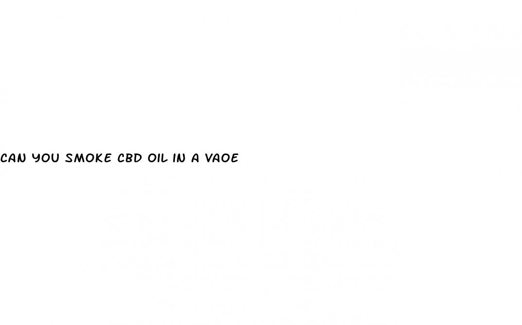 can you smoke cbd oil in a vaoe