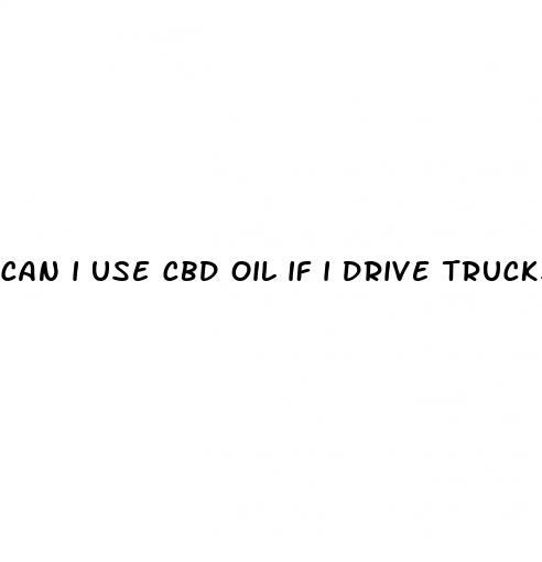 can i use cbd oil if i drive trucks