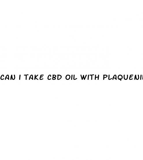 can i take cbd oil with plaquenil