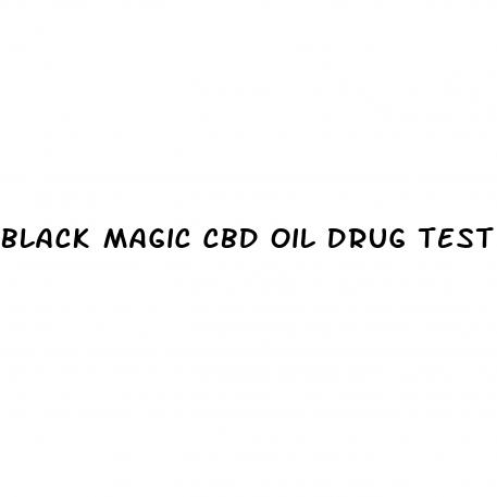black magic cbd oil drug test