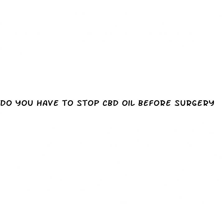 do you have to stop cbd oil before surgery