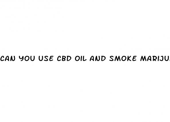 can you use cbd oil and smoke marijuana