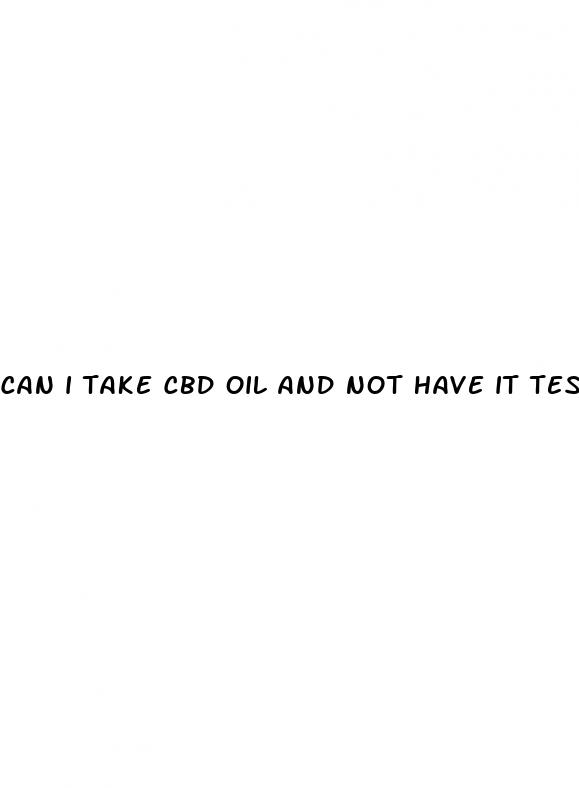 can i take cbd oil and not have it test