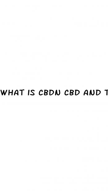 what is cbdn cbd and thc