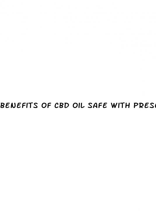 benefits of cbd oil safe with prescription drugs