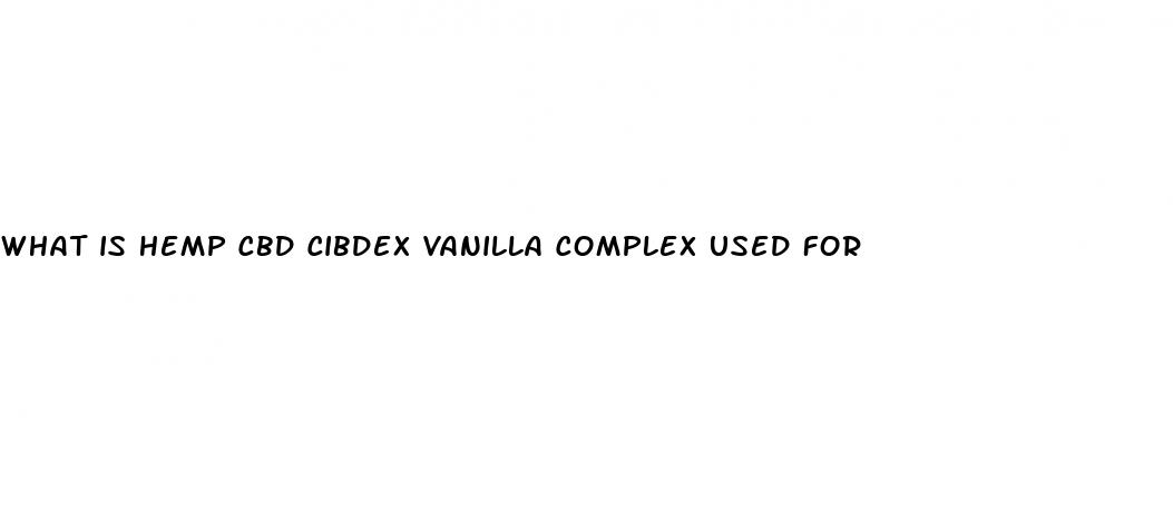 what is hemp cbd cibdex vanilla complex used for