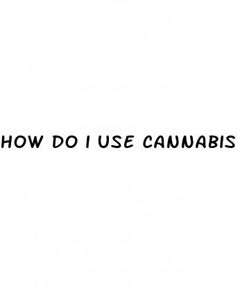 how do i use cannabis oil cbd