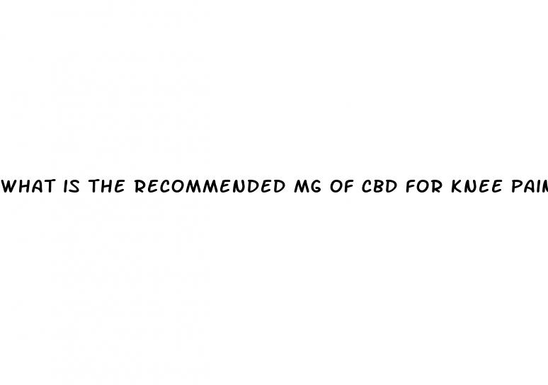 what is the recommended mg of cbd for knee pain