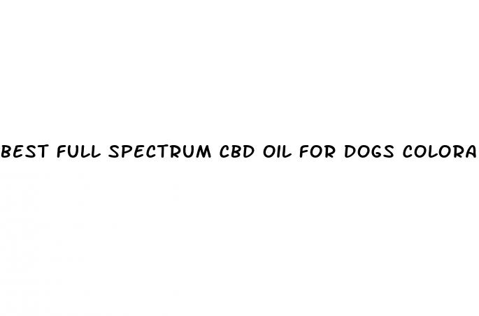 best full spectrum cbd oil for dogs colorado