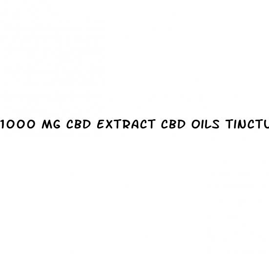 1000 mg cbd extract cbd oils tinctures