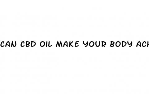 can cbd oil make your body ache