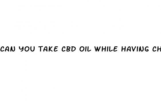can you take cbd oil while having chemotherapy