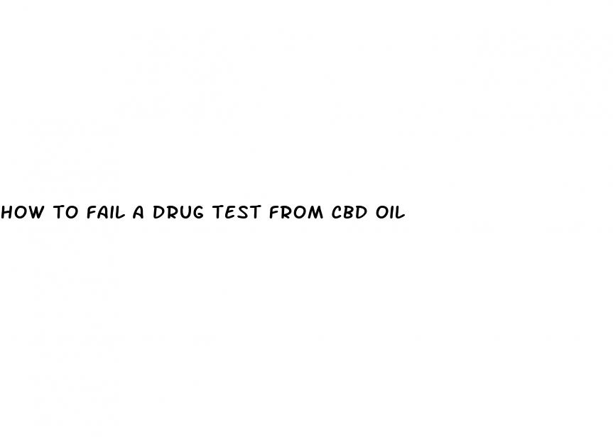 how to fail a drug test from cbd oil