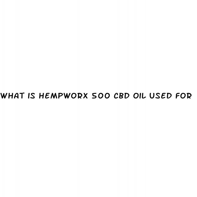 what is hempworx 500 cbd oil used for