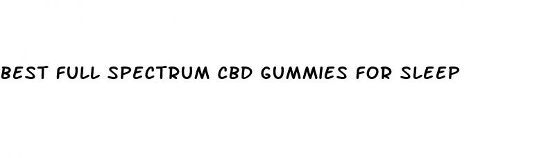 best full spectrum cbd gummies for sleep