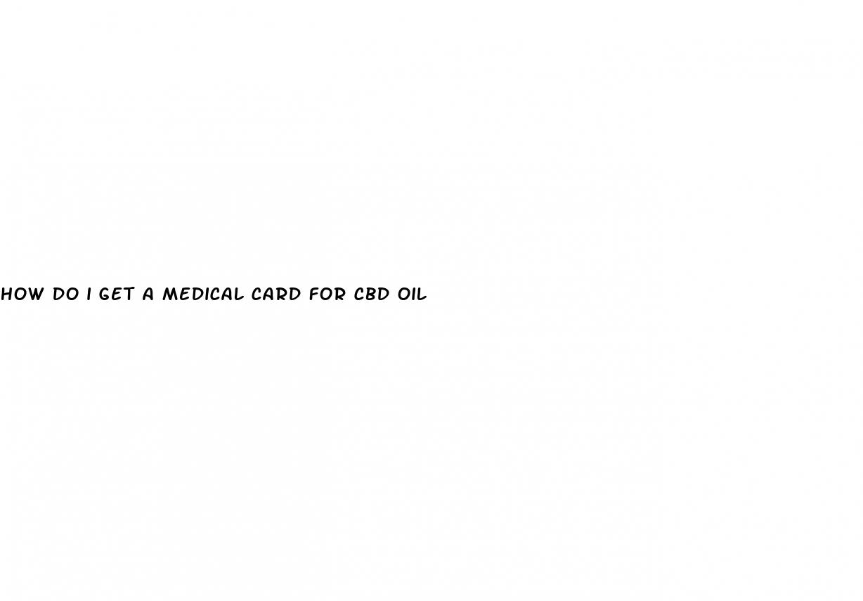 how do i get a medical card for cbd oil