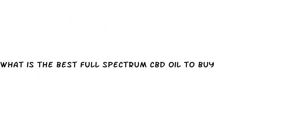 what is the best full spectrum cbd oil to buy