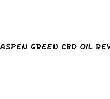 aspen green cbd oil reviews