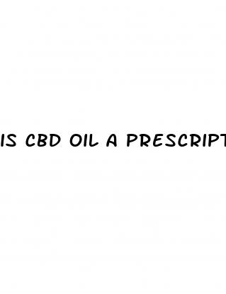 is cbd oil a prescription drug