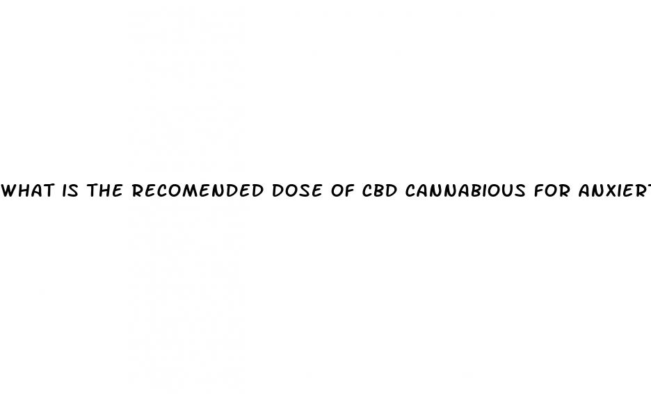 what is the recomended dose of cbd cannabious for anxierty