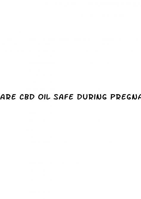 are cbd oil safe during pregnancy