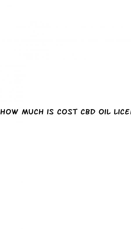how much is cost cbd oil licence