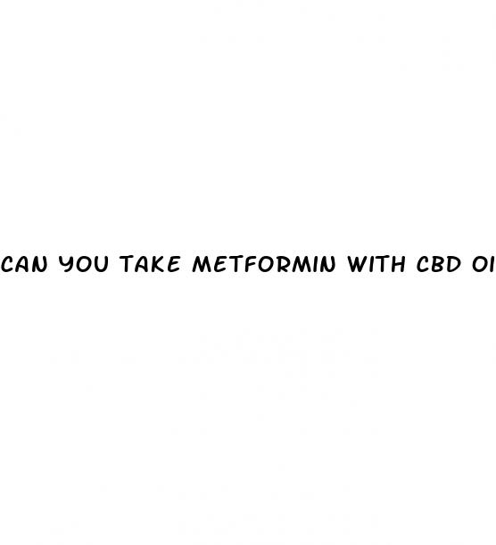 can you take metformin with cbd oil