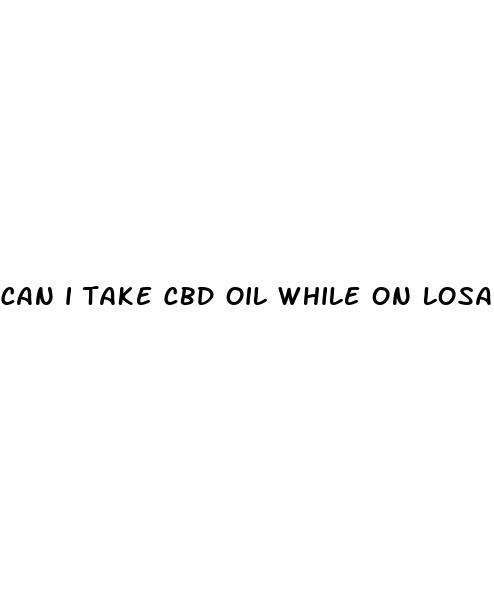 can i take cbd oil while on losartan