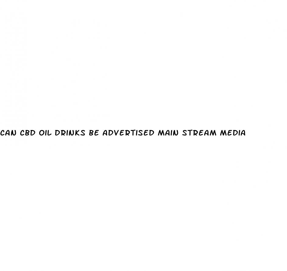 can cbd oil drinks be advertised main stream media
