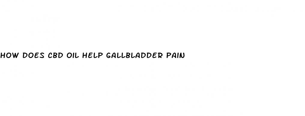how does cbd oil help gallbladder pain