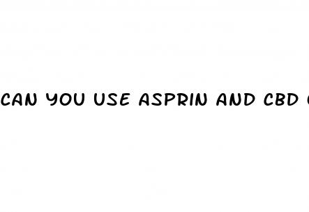 can you use asprin and cbd oil