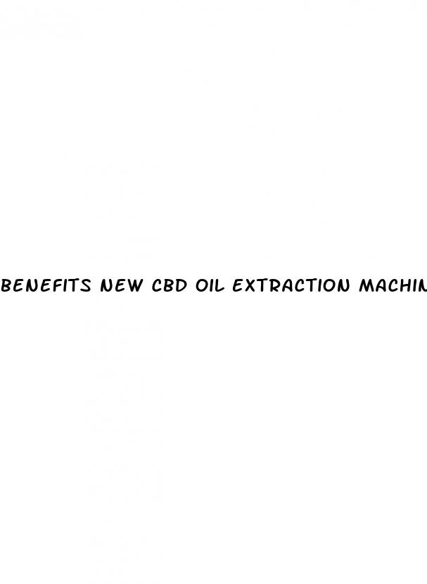 benefits new cbd oil extraction machine