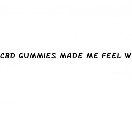 cbd gummies made me feel weird