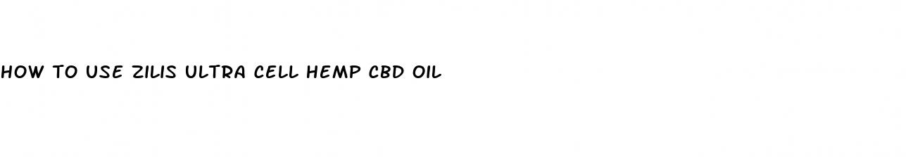 how to use zilis ultra cell hemp cbd oil