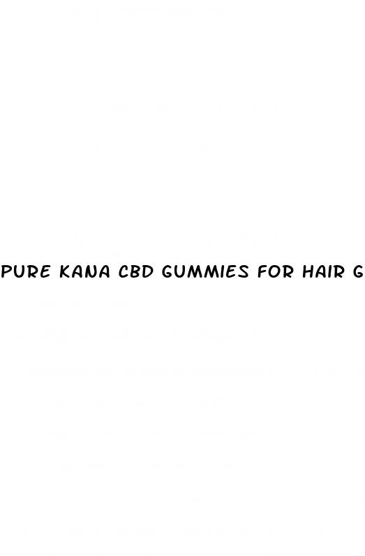 pure kana cbd gummies for hair growth