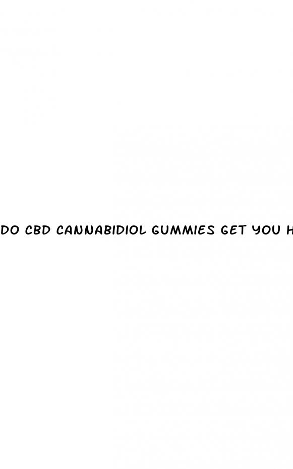 do cbd cannabidiol gummies get you high