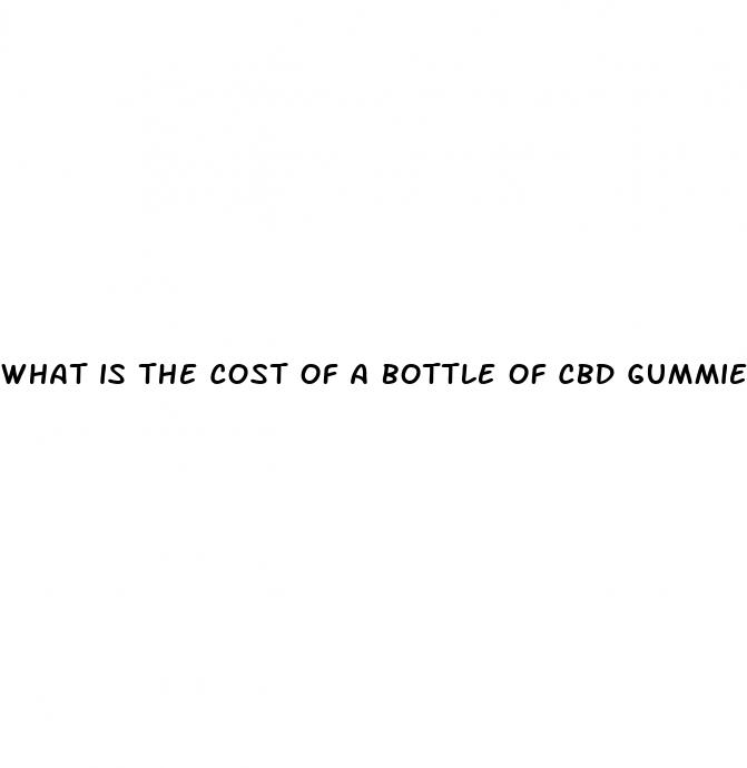 what is the cost of a bottle of cbd gummies