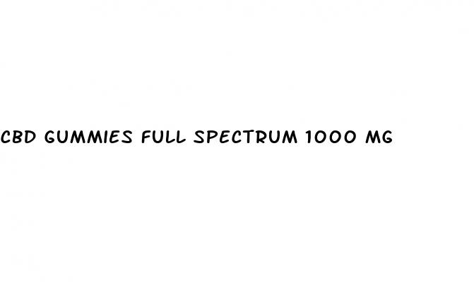 cbd gummies full spectrum 1000 mg
