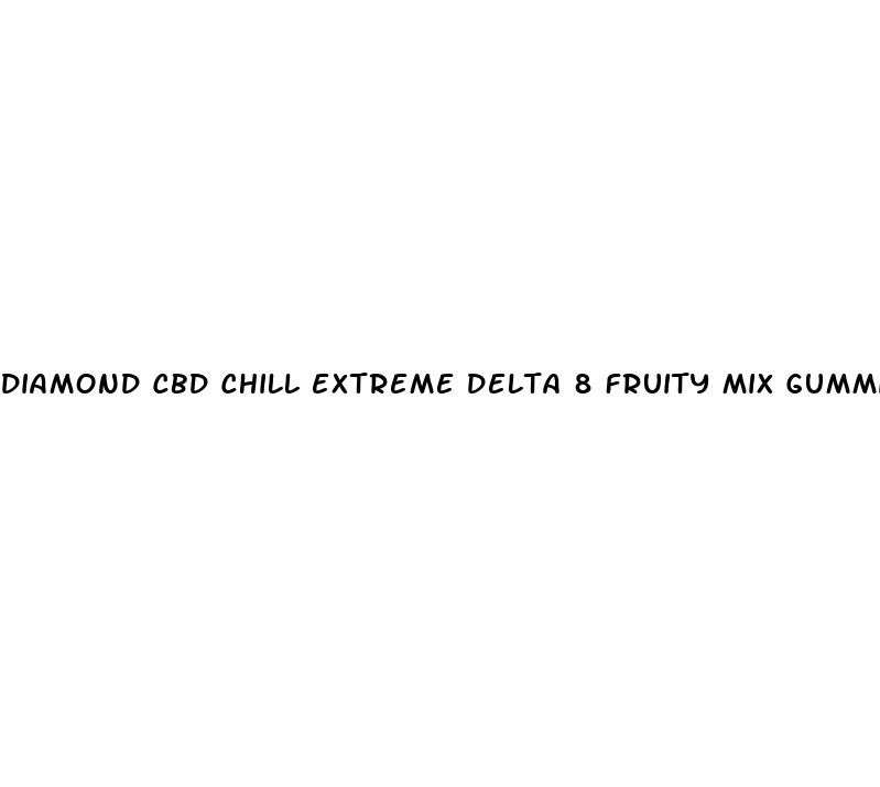diamond cbd chill extreme delta 8 fruity mix gummies